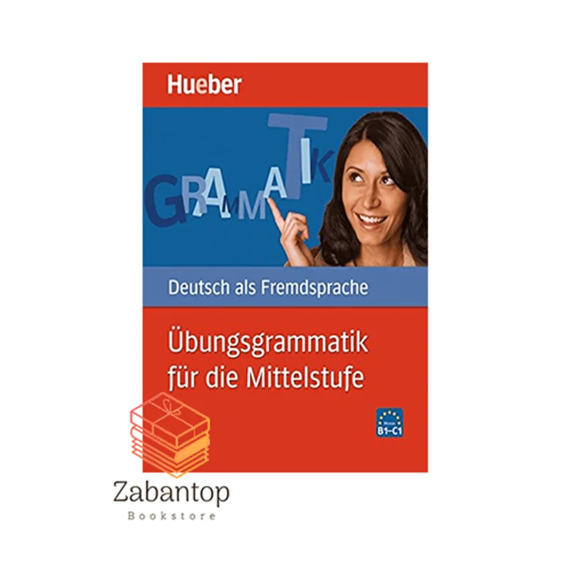 Ubungsgrammatik fur die Mittelstufe B1-C1